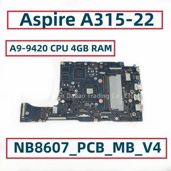 Для ноутбука Acer Aspire A315 A315-22 Материнская плата с процессором AMD A9-9420 4 ГБ оперативной памяти NB8607_PCB_MB_V4 NB.HE811.003 NBHE811003 DDR4